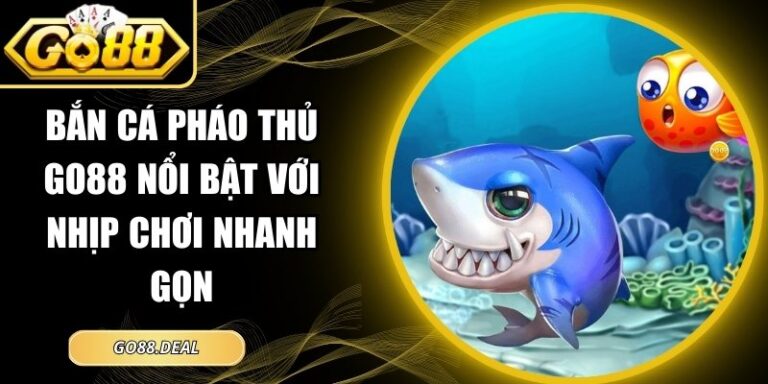Bắn Cá Pháo Thủ GO88 Nổi Bật Với Nhịp Chơi Nhanh Gọn 1 Bắn cá pháo thủ GO88