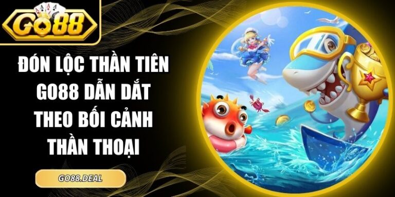 Đón Lộc Thần Tiên GO88 Dẫn Dắt Theo Bối Cảnh Thần Thoại 5 Đón lộc thần tiên GO88