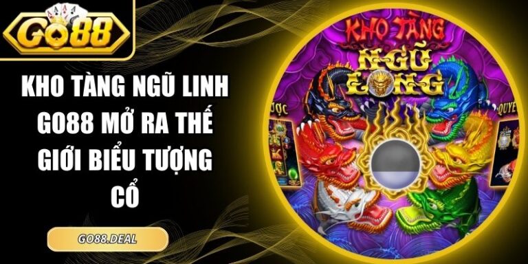 Kho tàng ngũ linh GO88